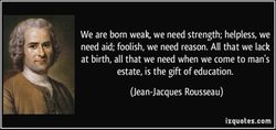 quote-we-are-born-weak-we-need-strength-helpless-we-need-aid-foolish-we-need-reason-all-that-we-jean-jacques-rousseau-159002